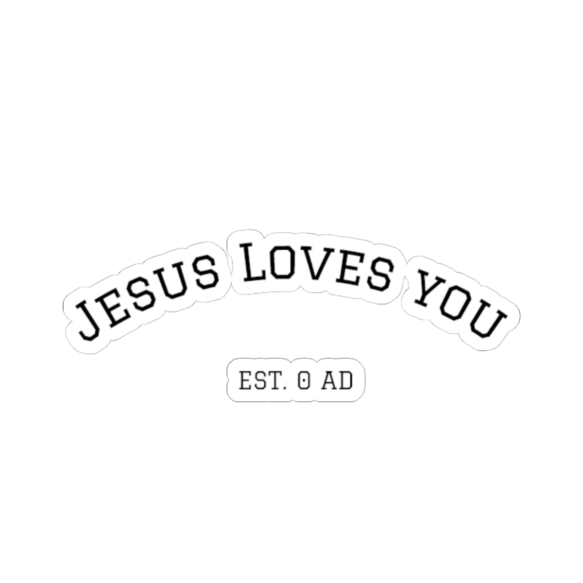 Jesus Loves You Est. 0 AD Christian Kiss-Cut Sticker