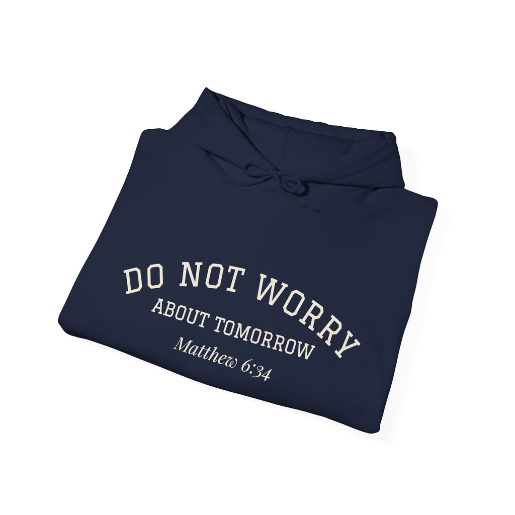 Do Not Worry About Tomorrow Hoodie | Matthew 6:34 Christian Sweatshirt