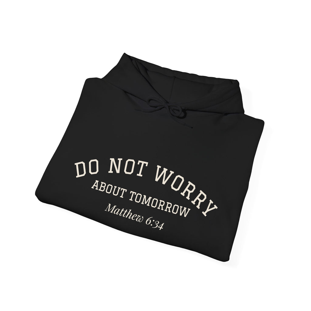 Do Not Worry About Tomorrow Hoodie | Matthew 6:34 Christian Sweatshirt